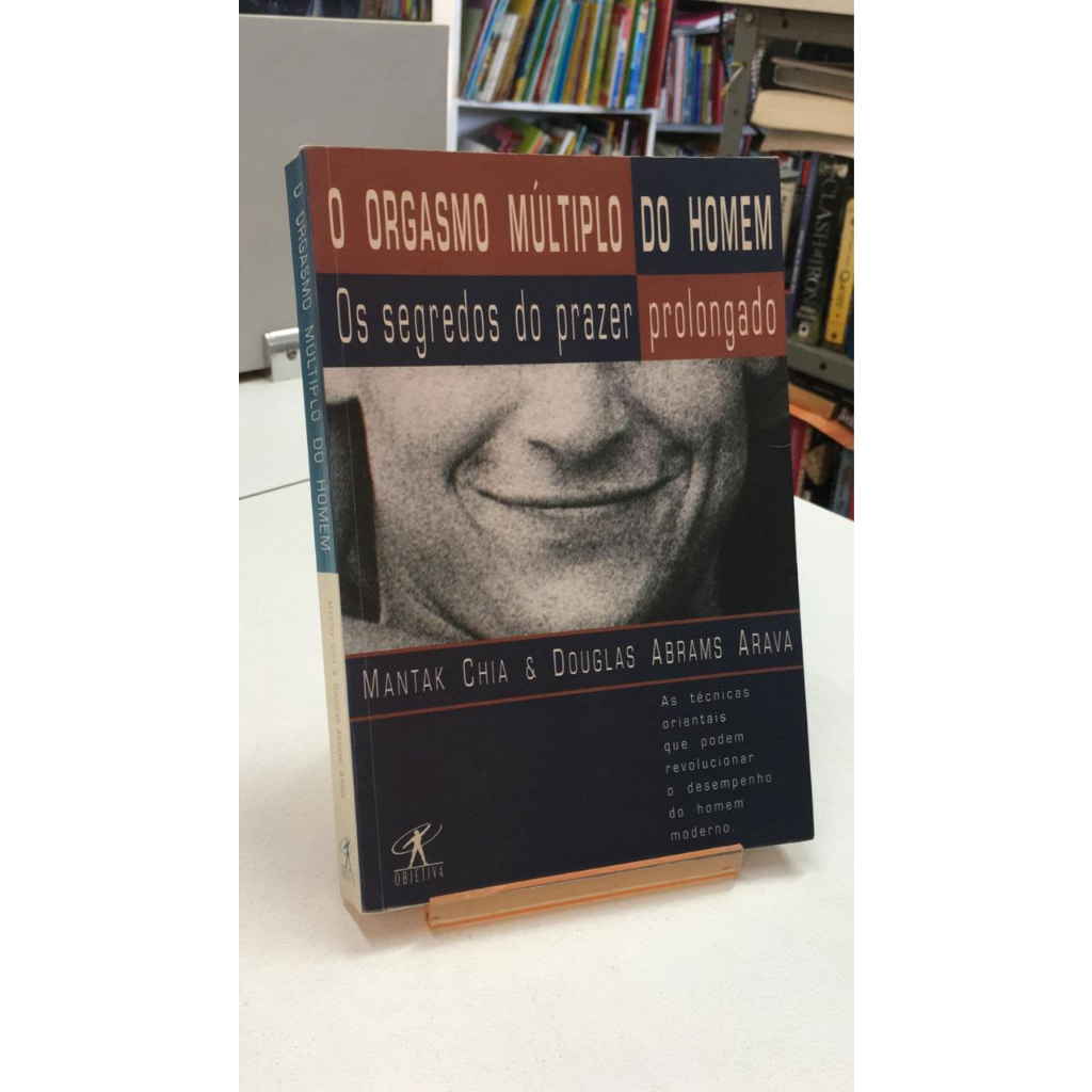 LIVRO - O ORGASMO MÚLTIPLO DO HOMEM - OS SEGREDOS DO PRAZER PROLONGADO -  MANTAK CHIA E DOUGLAS ABRAMAS ARAVA - SEXUALIDADE | Shopee Brasil