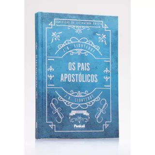 Os Pais Apostólicos | Capa Dura | J. B. Lightfoot