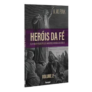 Heróis da Fé | Vol.2 | A. W. Pink