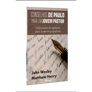 Conselhos de Paulo para um jovem pastor | John Wesley | Matthew Henry
