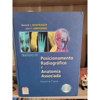 Tratado De Posicionamento Radiográfico E Anatomia Associada, 7ª Edição, Kenneth L. Bontrager