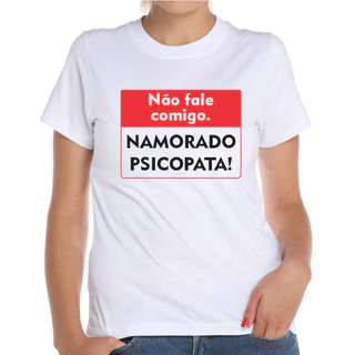 Camiseta Baby Look Não Fale Comigo Namorado Psicopata Casal