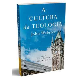 A Cultura da Teologia | John Webster