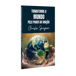 Transforme o Mundo Pelo Poder da Oração | Charles Spurgeon | Penkal