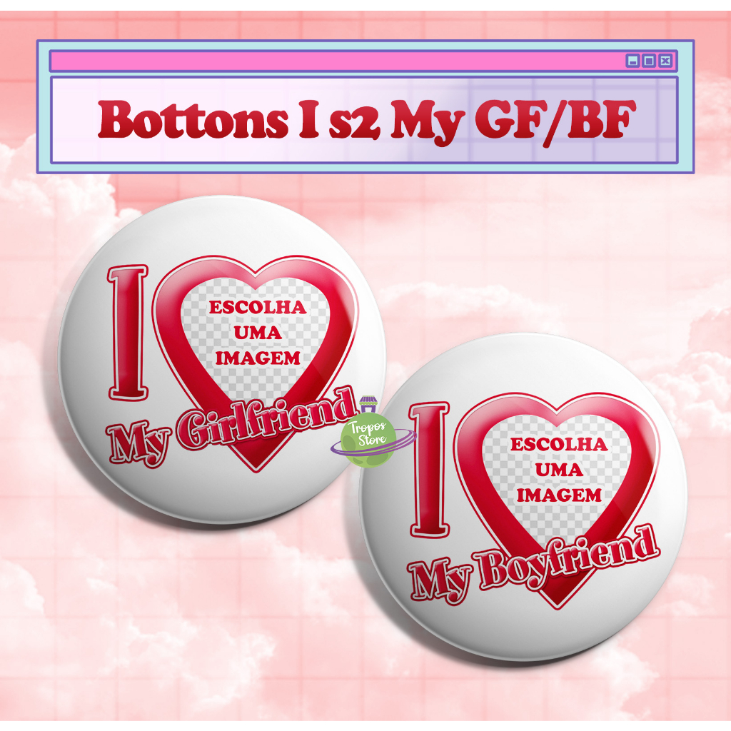 Bottons Personalizados I Love My Boyfriend / My Girlfriend