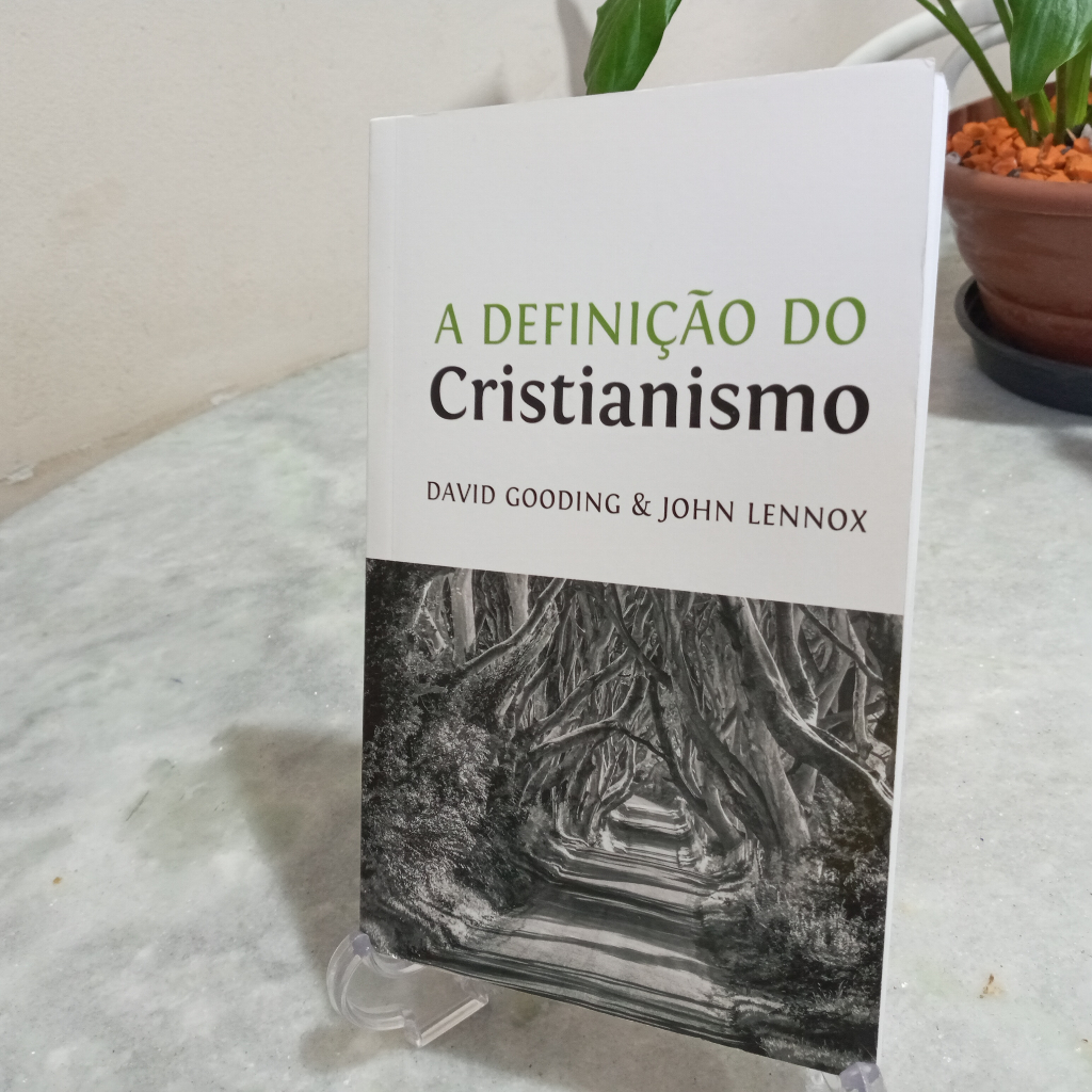 Livro: A definição do cristianismo - David Gooding & John Lennox ...