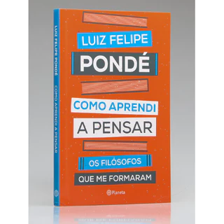 Como Aprendi a Pensar | Luiz Felipe Pondé