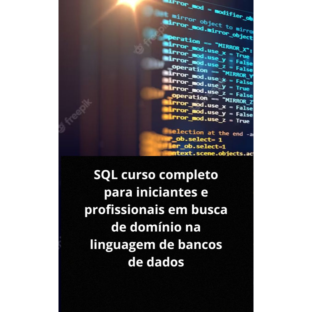 SQL curso completo para iniciantes e profissionais em busca de domínio na linguagem de bancos de