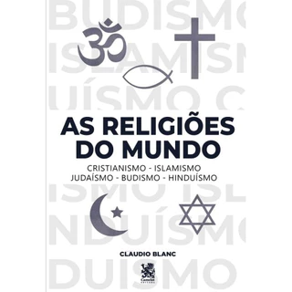 As Religiões do Mundo - Claudio Blanc
