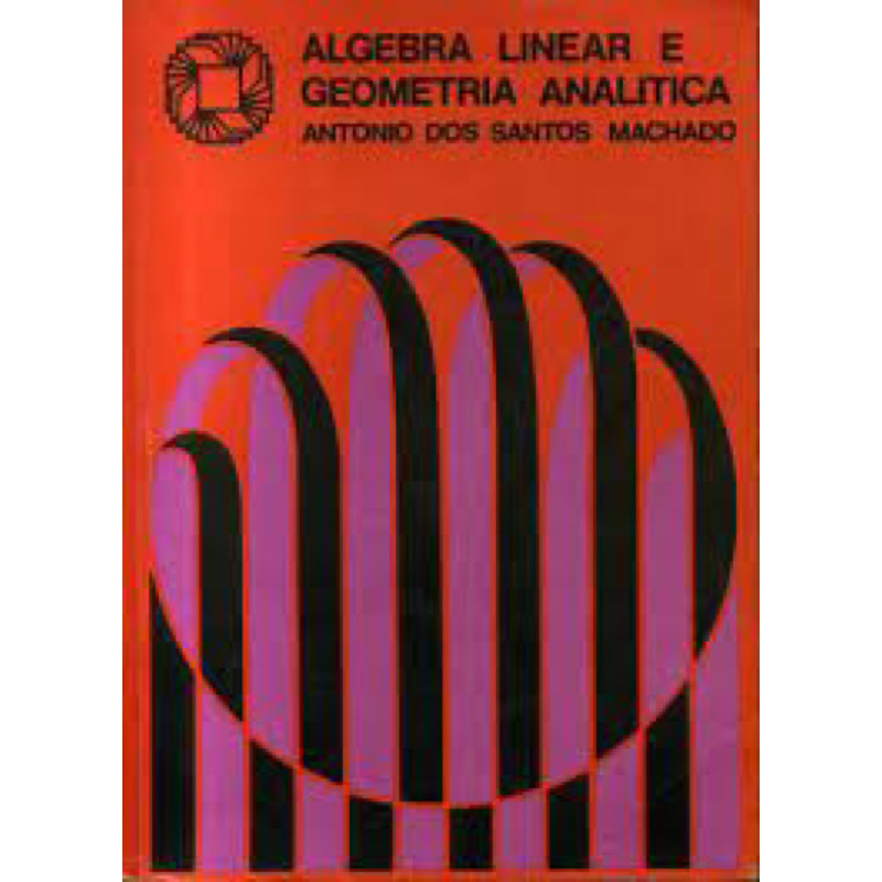 Antonio dos Santos Machado - Algebra linear e geometria analítica
