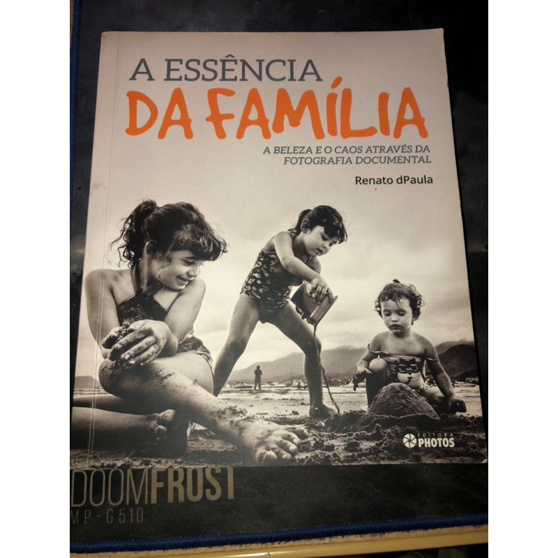A essência da família - a beleza e o caos através da fotografia documental - Renato dPaula
