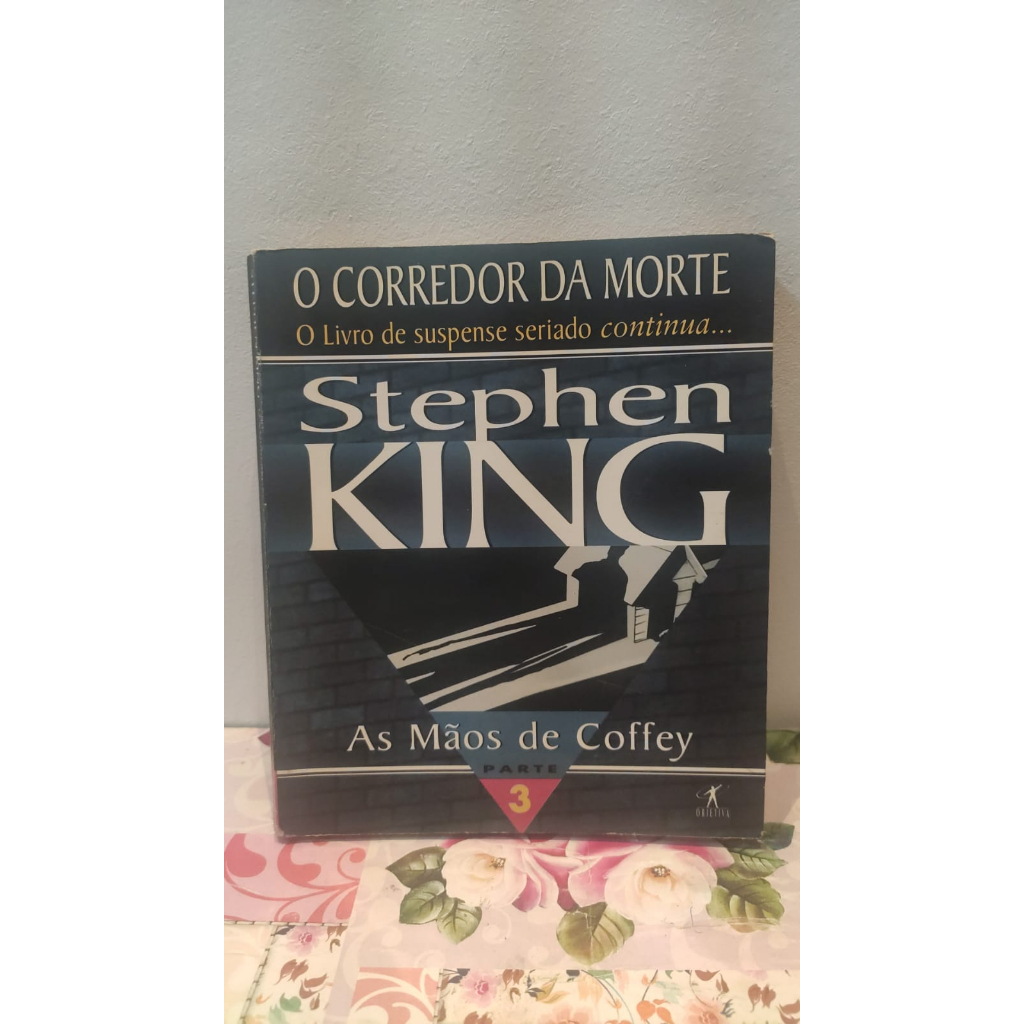 Livro - O Corredor da Morte - Stephen King - As Mãos de Coffey - Parte ...