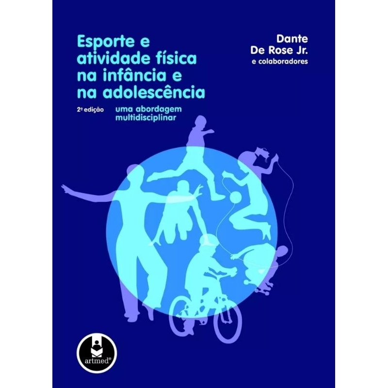 Esporte e Atividade física na Infância e Na Adolescência/ 2° Edição Uma Abordagem Multidisciplinar/ Dante De Rose Jr. 2011