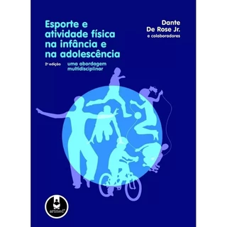 Esporte e Atividade física na Infância e Na Adolescência/ 2° Edição Uma Abordagem Multidisciplinar/ Dante De Rose Jr. 2011