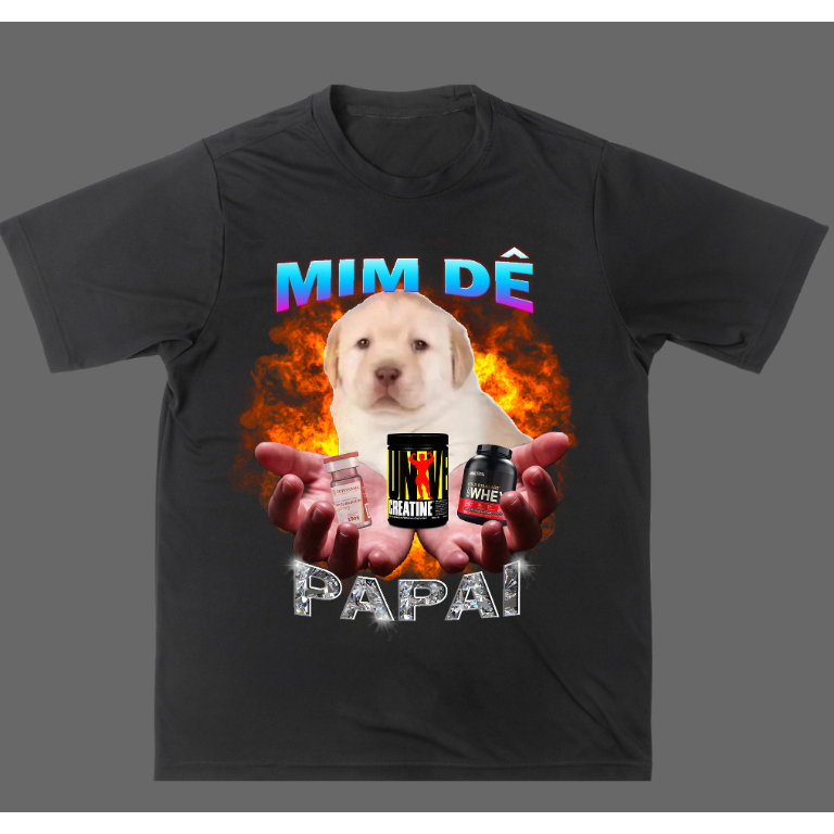 Camisa Camiseta Academia Meme Mim dê Papai Novo!