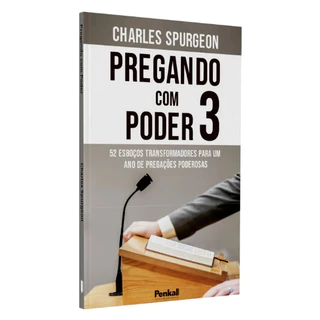 Pregando com Poder 3 | Charles Spurgeon 52 Esboços transformadores para um ano de pregações poderosas