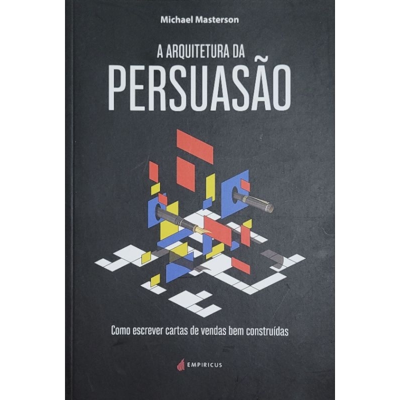 A Arquitetura da Persuasão (Como Escrever Cartas de Vendas /Construida - Michael Masterson
