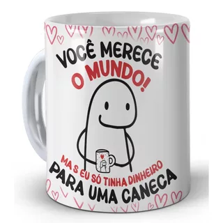 Caneca Personalizada Você merece o mundo mais eu só tinha dinheiro para uma caneca Dia dos namorados