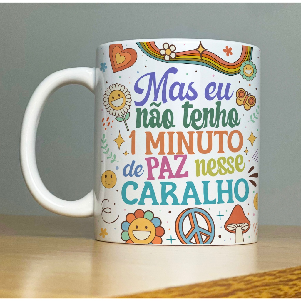 Caneca Personalizada Divertida mas eu não tenho um minuto de paz nesse caralho