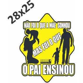 Adesivo Auto Colante para Caminhão - Frase O Pai Ensinou