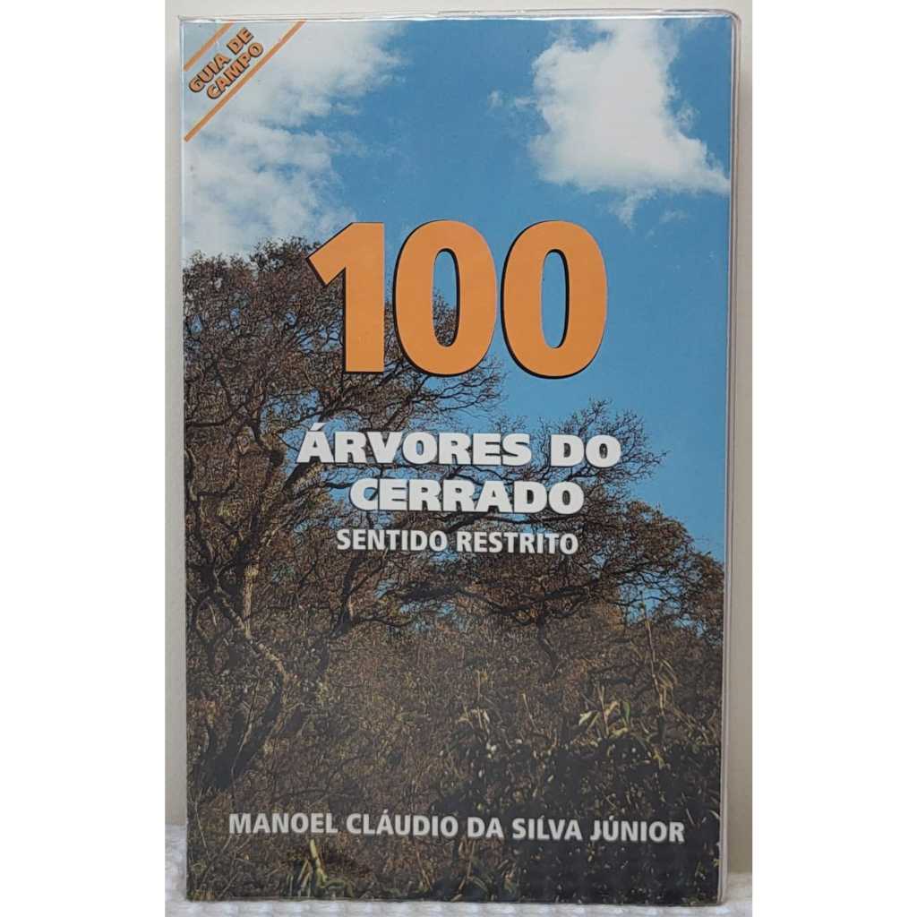 100 Árvores Do Cerrado: Sentido Restrito (Manuel Cláudio da Silva Júnior)