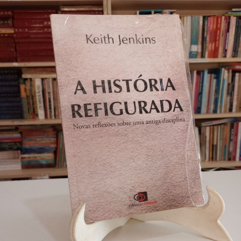 A história refigurada novas reflexões sobre uma antiga disciplina ...