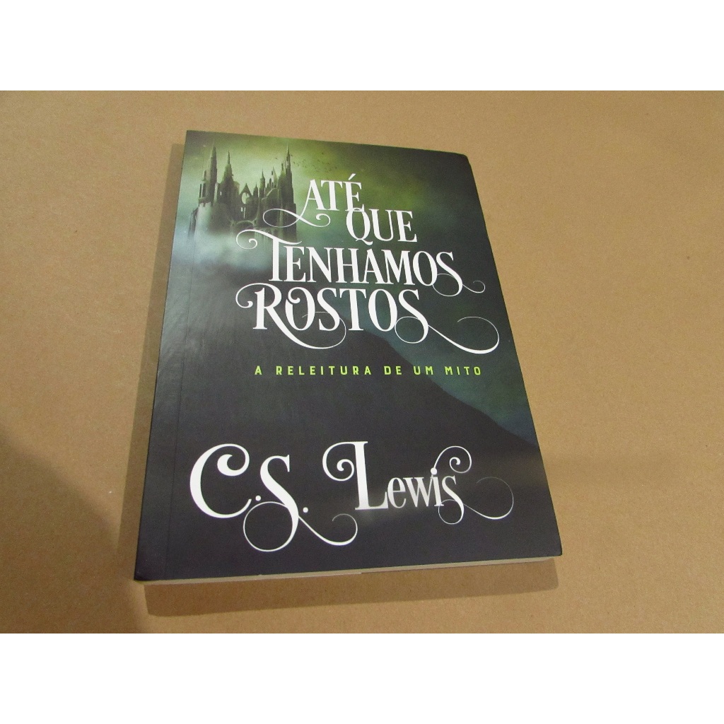 Até Que Tenhamos Rostos – a releitura de um mito Autor: C. S. Lewis ...