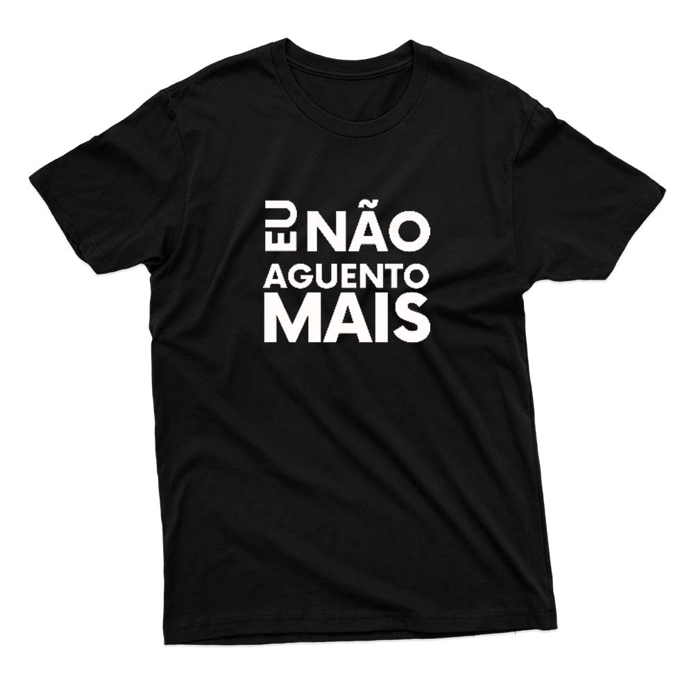 Camiseta Frases Engraçadas Indiretas Eu Não Aguento Mais Camisa Básica 100%  Algodão Várias Cores