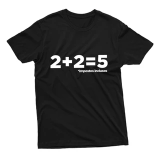 Camiseta Unissex Frase Piada 2+2=5 Impostos Inclusos Camisa Meme Texto Engraçado 100% Algodão
