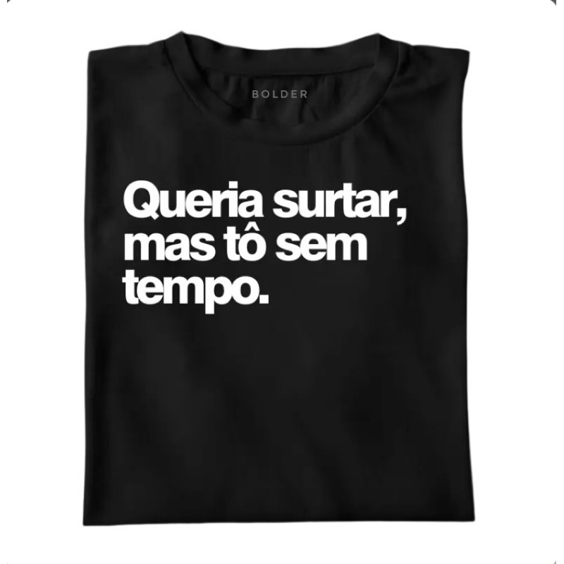 Camiseta Queria surtar, mas tô sem tempo malha Premium masculina ...