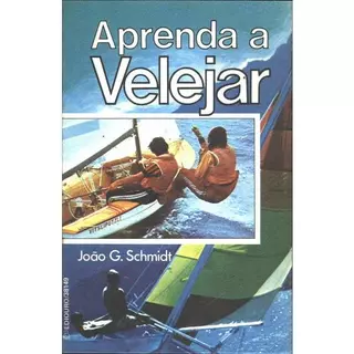 Livro Aprenda a Velejar - João G. Schmidt