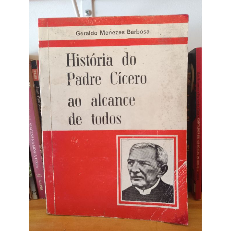 história do padre Cícero ao alcance de todos - Geraldo Menezes Barbosa ...