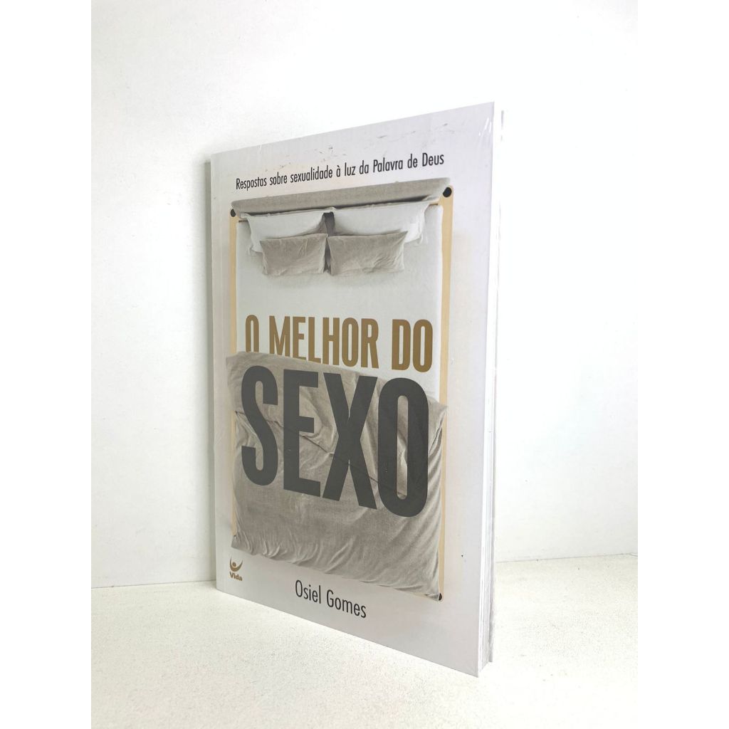 Livro O Melhor Do Sexo: Respostas Sobre Sexualidade À Luz Da Palavra De  Deus - Osiel Gomes