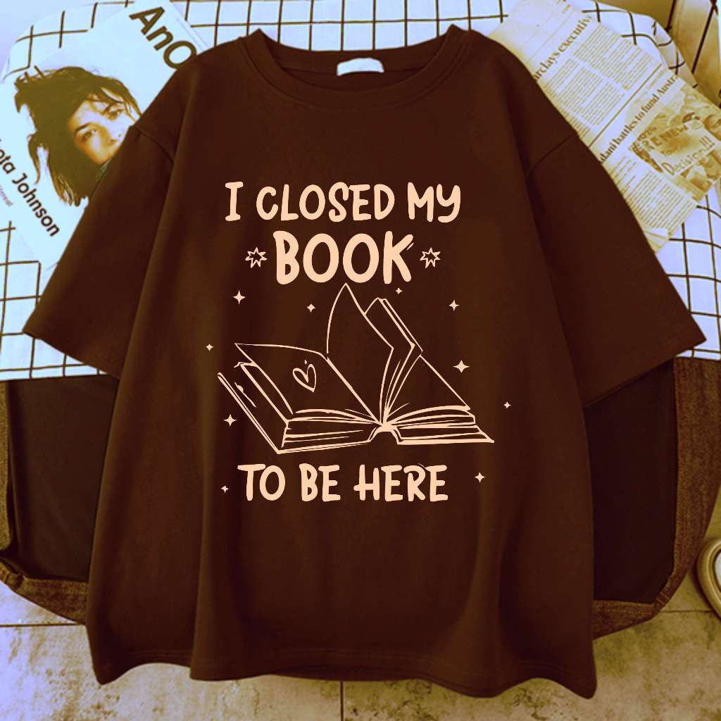 Camiseta I Closed My Book To Be Here | Shopee Brasil
