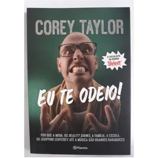 Eu Te Odeio - Corey Taylor / Livro Do Cantor da Banda de Rock Slipknot Biografia