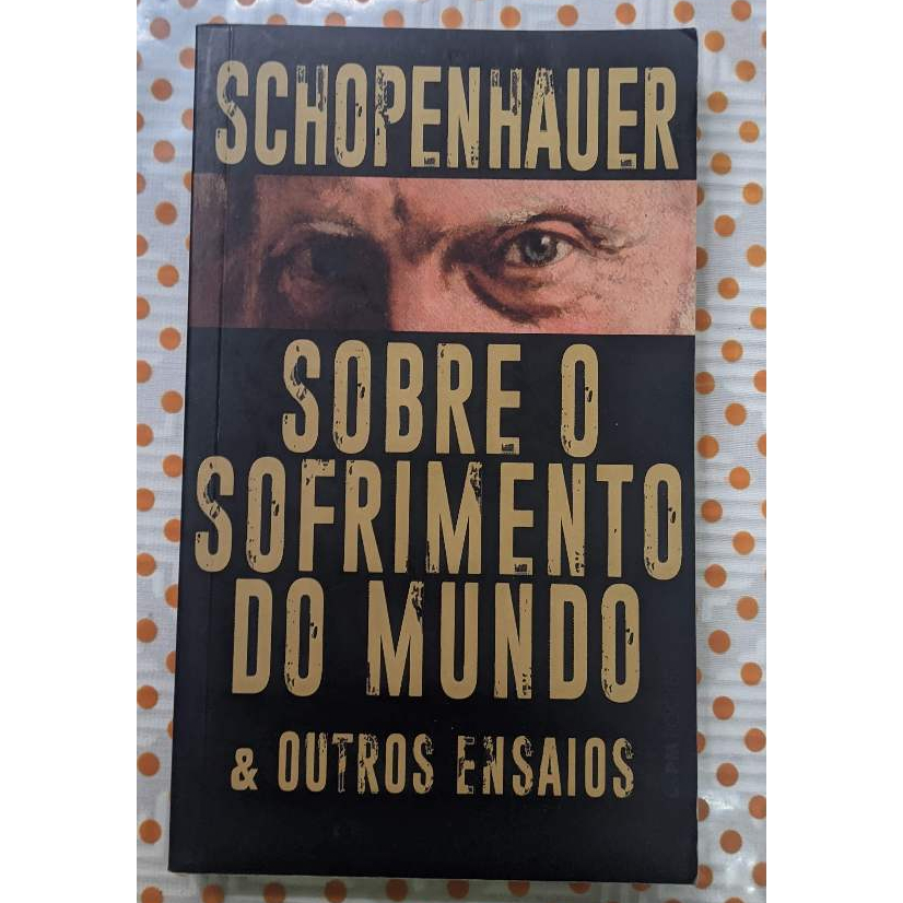 Sobre o Sofrimento Do Mundo e Outros Ensaios - Schopenhauer