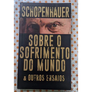 Sobre o Sofrimento Do Mundo e Outros Ensaios - Schopenhauer