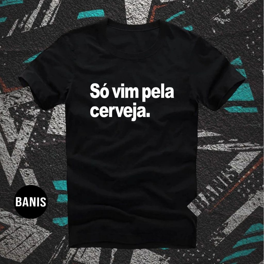 Camiseta Carnaval Frases Engraçada Só Vim Pela Cerveja