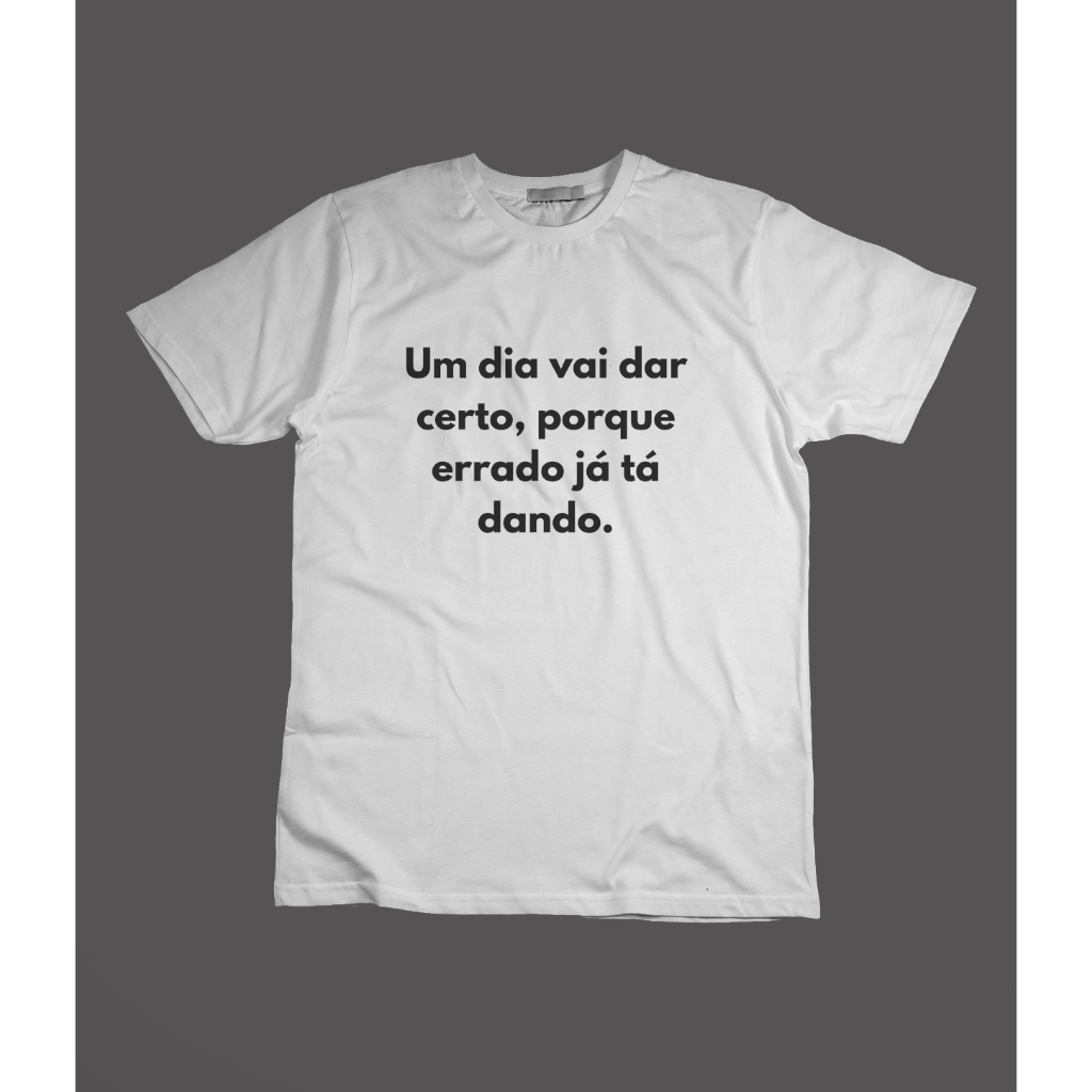 Camiseta Um Dia Vai Dar Certo Frases Engraçadas | Shopee Brasil