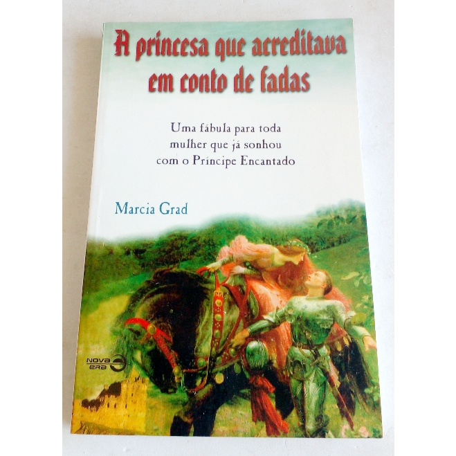 A PRINCESA QUE ACREDITAVA EM CONTO DE FADAS, Marcia Grad | Shopee Brasil