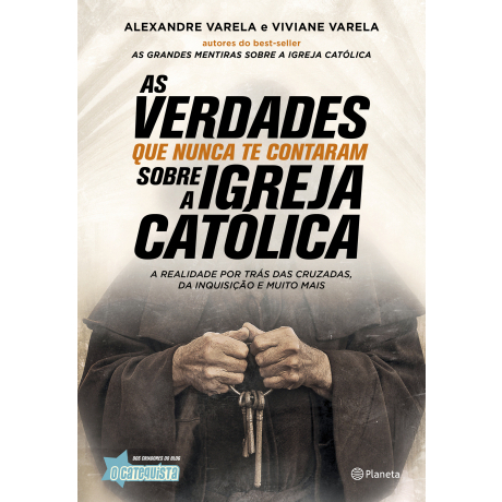 AS VERDADES QUE NUNCA TE CONTARAM SOBRE A IGREJA CATÓLICA: A VERDADE POR TRÁS DAS CRUZADAS, DA INQUISIÇÃO E MUITO MAIS