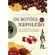 Os Botões de Napoleão: As 17 moléculas que mudaram a história - Penny Le Couteur; Jay Burreson