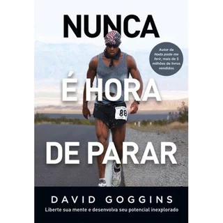 Nunca é Hora de Parar - Liberte Sua Mente e Desenvolva Seu Potencial