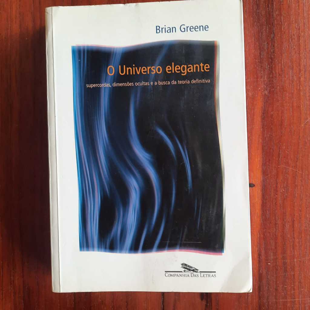 LIVRO O Universo Elegante Supercordas, Dimensões Ocultas da Teoria Definitiva Brian Greene Ano:2001 / Páginas:592