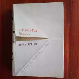 LIVRO A Realidade Oculta Universos paralelos e as leis profundas do cosmo Brian Greene Ano:2012 / Páginas:485