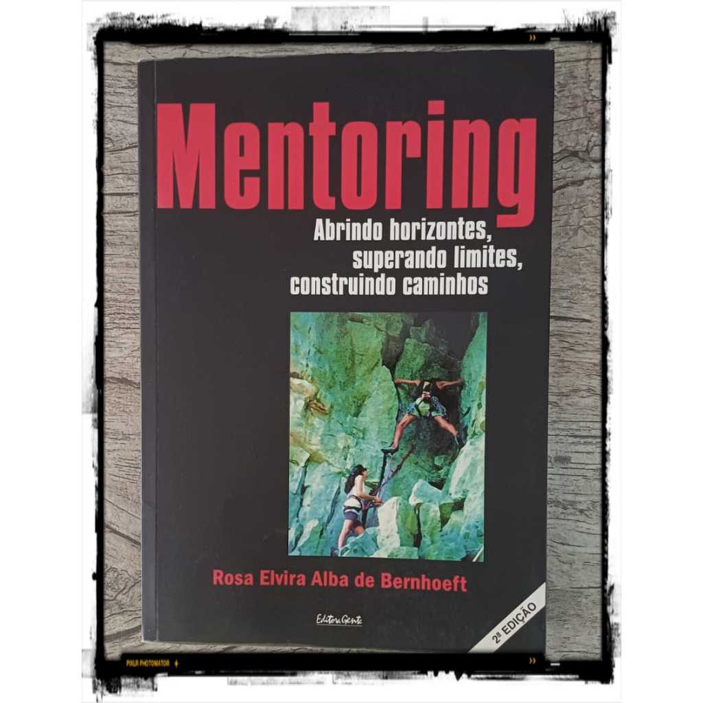 Livro: Mentoring - Abrindo Horizontes, Superando Limites, Construindo ...