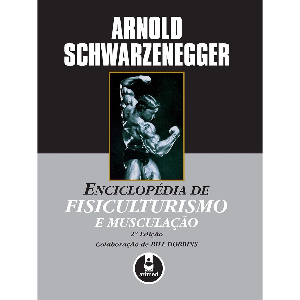 Enciclopédia de Fisiculturismo e Musculação - 2ª edição, por Arnold Schwarzenegger │ Artmed