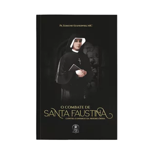 Livro O Combate de Santa Faustina Contra o Inimigo da Misericórdia