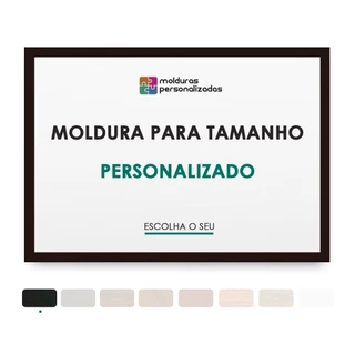 Moldura Sob Medida Tamanho Personalizado Escolha o seu