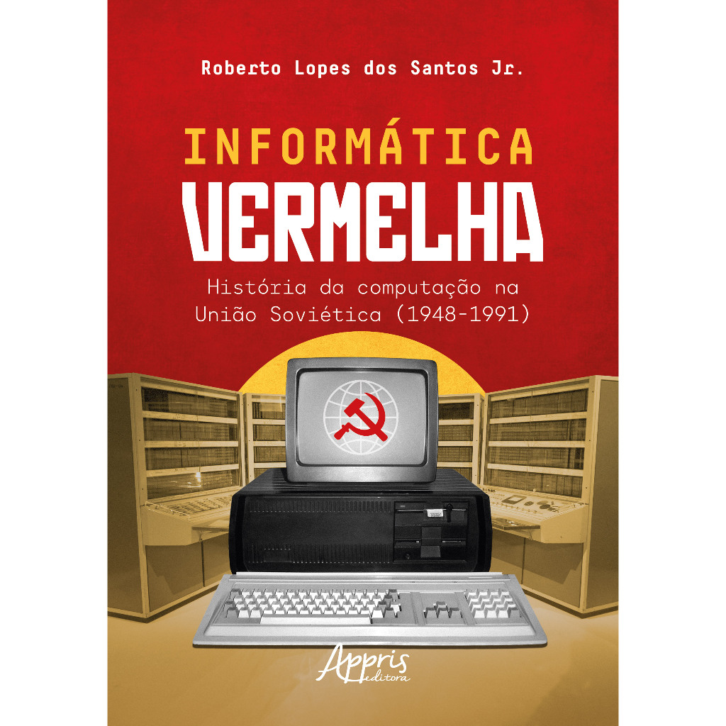 Informática Vermelha: História da Computação na União Soviética (1948-1991)
